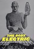 The Body Electric: How Strange Machines Built the Modern American (American History and Culture)