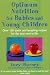 Optimum Nutrition for Babies and Young Children: Over 150 Quick and Tempting Recipes for the Best Start in Life