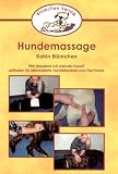 Hundemassage: Wie massiere ich meinen Hund? Leitfaden f�r interessierte Hundebesitzer und Fachleute