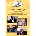 Hundemassage: Wie massiere ich meinen Hund? Leitfaden f�r interessierte Hundebesitzer und Fachleute