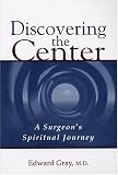 Discovering the Center: A Surgeon's Spiritual Journey