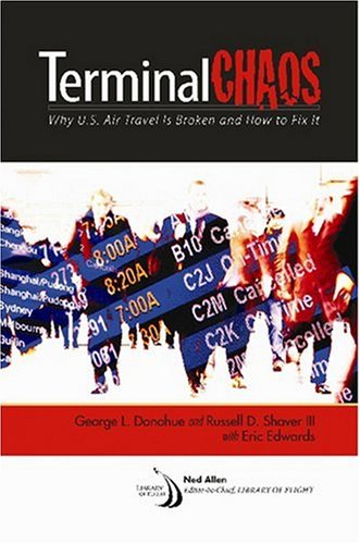 TERMINAL CHAOS: Why U.S. Air Travel Is Broken and How to Fix It (Library of Flight Series)