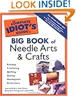 Complete Idiots Guide Big Book of Needle Arts and Crafts (The Complete Idiot's Guide)