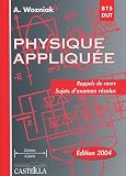 Physique appliqu�e BTS-DUT industriels : Rappels de cours, sujets d'examen r�solus