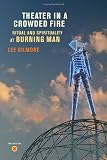 Theater in a Crowded Fire: Ritual and Spirituality at Burning Man, Includes DVD