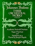 Three Orchestral Works in Full Score: Academic Festival Overture, Tragic Overture and Variations on a Theme by Joseph Haydn