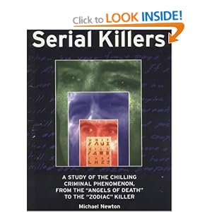 The Encyclopedia of Serial Killers: A Study of the Chilling Criminal Phenomenon, from the Angels of Death to the Zodiac Killer