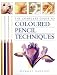 The Complete Guide to Coloured Pencil Techniques
