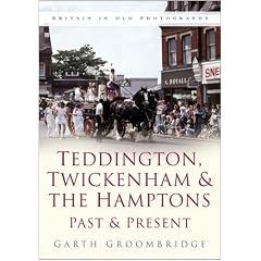 Teddington, Twickenham and the Hamptons Past and Present (Past & Present) (Past & Present)