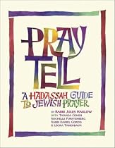 Pray Tell: A Hadassah Guide to Jewish Prayer