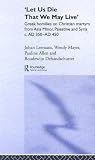 Let us die that we may live: Greek homilies on Christian Martyrs from Asia Minor, Palestine and Syria c.350-c.450 AD