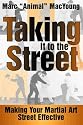 Taking It to the Street : Making Your Martial Art Street Effective