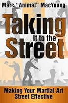 Taking It to the Street: Making Your Martial Art Street Effective