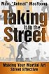 Taking It to the Street : Making Your Martial Art Street Effective