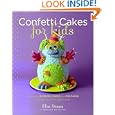 Confetti Cakes For Kids: Delightful Cookies, Cakes, and Cupcakes from New York City's Famed Bakery by Elisa Strauss and Christie Matheson