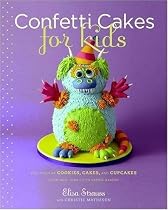 Confetti Cakes For Kids: Delightful Cookies, Cakes, and Cupcakes from New York City's Famed Bakery