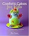 Books : Confetti Cakes For Kids: Delightful Cookies, Cakes, and Cupcakes from New York City's Famed Bakery