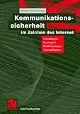 Kommunikationssicherheit im Zeichen des Internet. Grundlagen, Strategien, Realisierungen, Anwendungen