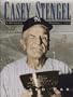 Casey Stengel: A Splendid Baseball Life
