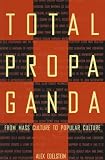 Total Propaganda: From Mass Culture To Popular Culture (Leas Communication Series)