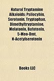 Natural Tryptamine Alkaloids: Psilocybin, Serotonin, Tryptophan, Dimethyltryptamine, Melatonin, Bufotenin, 5-Meo-Dmt, N-Acetylserotonin-