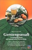 Gerstengrassaft: Verj�ngungselixier und naturgesunder Power-Drink. Schnell zubereitet und urgesund wirkt Gerstengrassaft wahre Wunder. Ein perfektes ... mit einem vollkommmenen Vitalstoff-Komplex