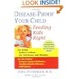 Disease-Proof Your Child: Feeding Kids Right by Joel Fuhrman M.D.