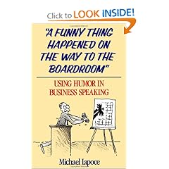 A Funny Thing Happened on the Way to the Boardroom: Using Humor in Business Speaking