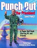 Punch Out the President! (And Pals): A Paper Doll Book Starring W. and Friends