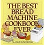 The Best Bread Machine Cookbook Ever