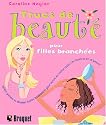 Trucs de beauté pour filles branchées : Lotions, potions et charmes faciles à concocter pour mettre en valeur toutes les facettes de ta beauté