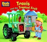Travis and the Tropical Fruit (Bob the Builder Story Library)