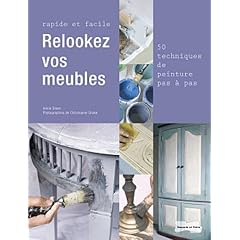 Relooker vos meubles: Rapides et faciles, 50 techniques pas � pas