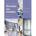 Relooker vos meubles: Rapides et faciles, 50 techniques pas � pas
