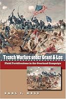 Trench Warfare under Grant and Lee: Field Fortifications in the Overland Campaign (Civil War America)