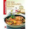 Kochen & Genie�en Die neue 30-Minuten-K�che: Tolle Gerichte blitzschnell auf den Tisch