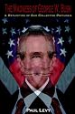 The Madness of George W. Bush: A Reflection of Our Collective Psychosis