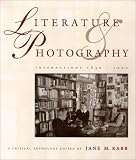 Literature & Photography: Interactions 1840-1990 : A Critical Anthology