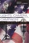 Lights. Camera. Campaign! (Popular Politics and Governance in America) (v. 11)