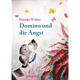 Domino und die Angst: Ein therapeutisches Bilderbuch f�r Kinder, Jugendliche und Erwachsenevon "Monika Wieber"