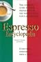 The espresso encyclopedia: The complete guide for the home preparation of European cafe-quality espresso, cappuccino & caffe latte
