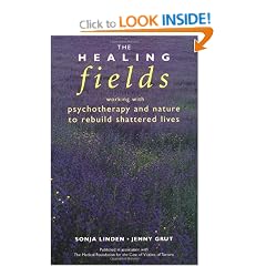The Healing Fields: Working with Psychotherapy and Nature to Rebuild Shattered Lives