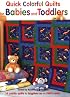 Quick Colorful Quilts for Babies And Toddlers