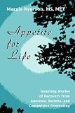 Appetite for Life: Inspiring Stories of Recovery from Anorexia, Bulimia, and Compulsive Overeating