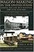 Wagon-Making in the United States during the Late-19th through Mid-20th Centuries: A Study of the Gruber Wagon Works at Mt. Pleasant, Pennsylvania