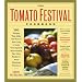 The Tomato Festival Cookbook: 150 Recipes that Make the Most of Your Crop of Lush, Vine-Ripened, Sun-Warmed, Fat, Juicy, Ready-to-Burst Heirloom Tomatoes