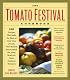 The Tomato Festival Cookbook: 150 Recipes that Make the Most of Your Crop of Lush, Vine-Ripened, Sun-Warmed, Fat, Juicy, Ready-to-Burst Heirloom Tomatoes