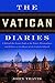 The Vatican Diaries: A Behind-the-Scenes Look at the Power, Personalities and Politics at the Heart o f the Catholic Church