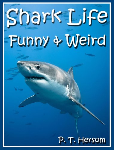 Shark Life Funny & Weird Sea Creatures - Learn with Amazing Photos and Fun Facts About Sharks and Sea Creatures (Funny & Weird Animals Series Book 6)