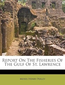 Report On The Fisheries Of The Gulf Of St. Lawrence: Moses Henry 